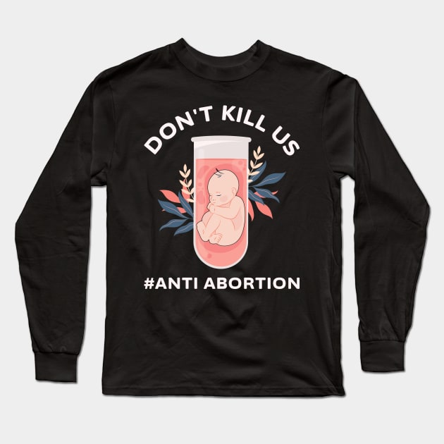 Anti-Abortion Don't Kill Us Long Sleeve T-Shirt by ItuPagi